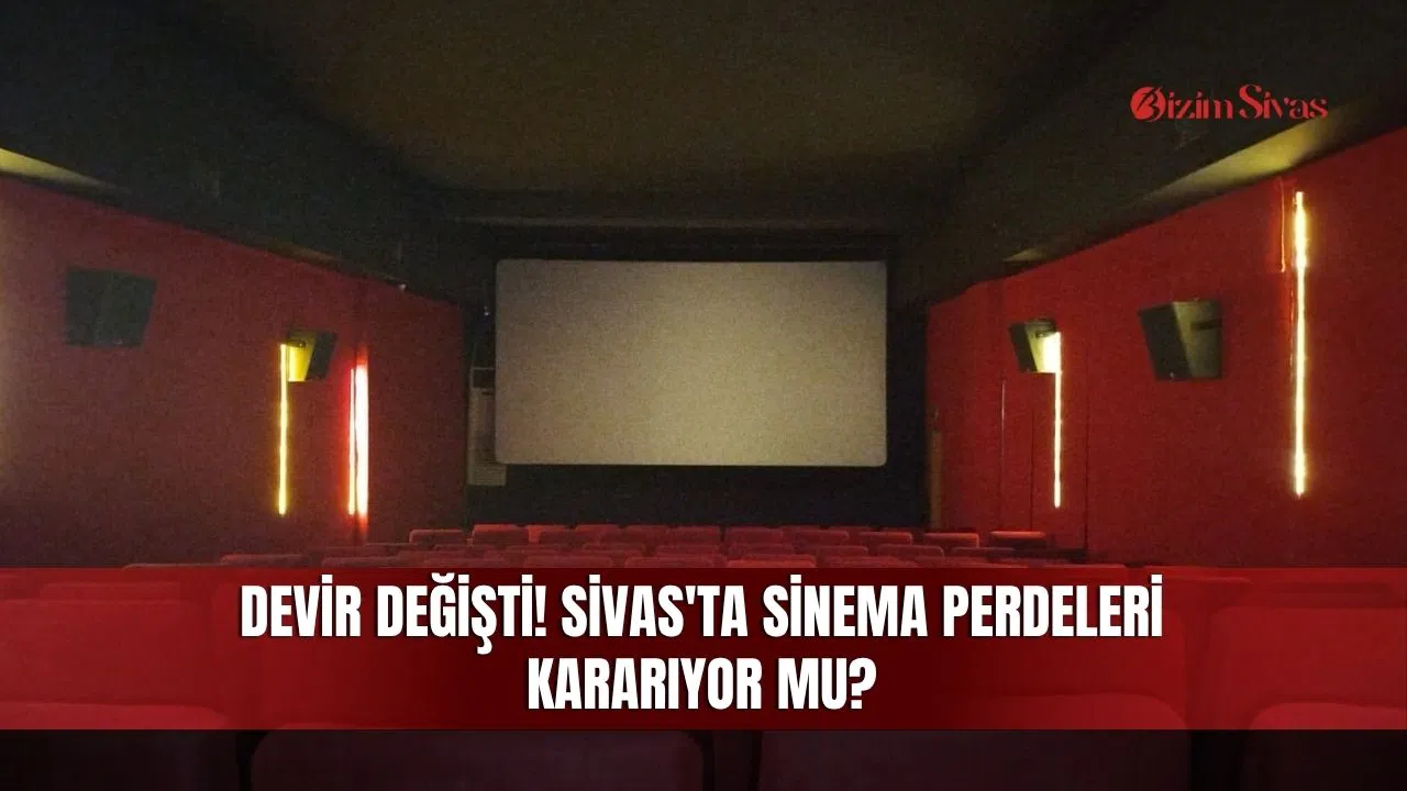 Devir Değişti! Sivas'ta Sinema Perdeleri Kararıyor mu?