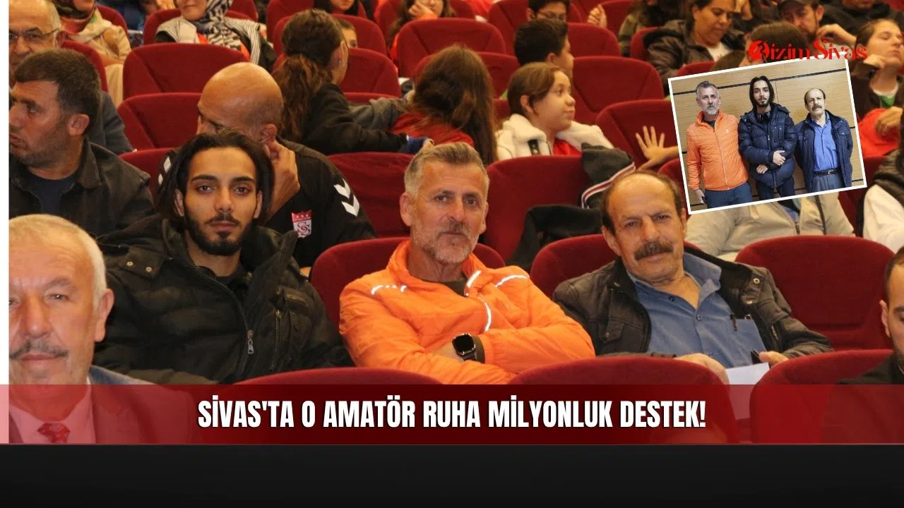 Sivas'ta O Amatör Ruha Milyonluk Destek!