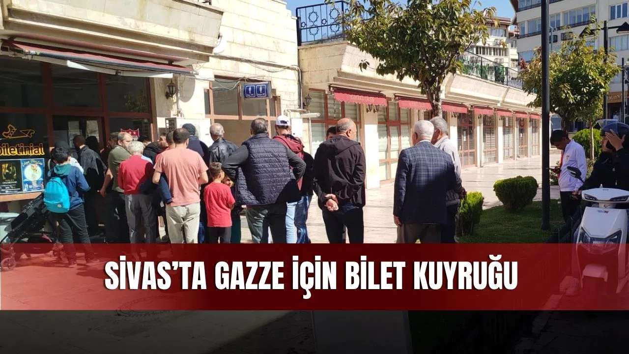 Sivas’ta Gazze İçin Bilet Kuyruğu
