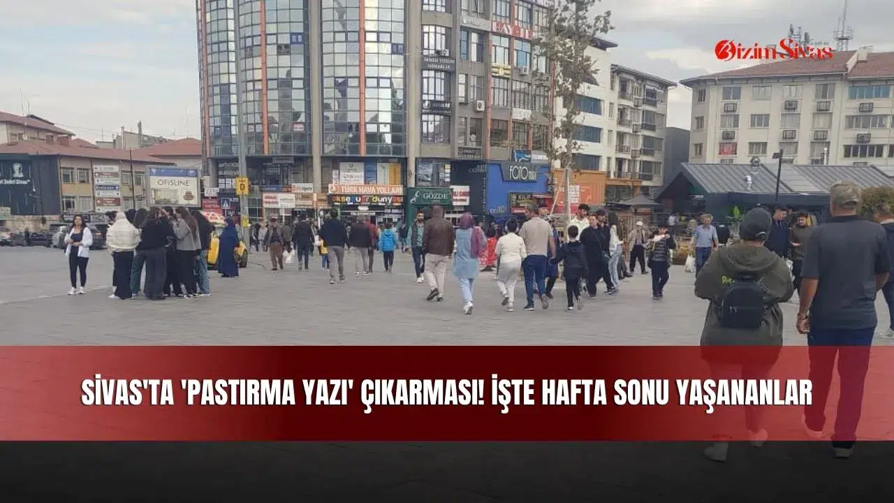 Sivas'ta 'Pastırma Yazı' Çıkarması! İşte Hafta Sonu Yaşananlar