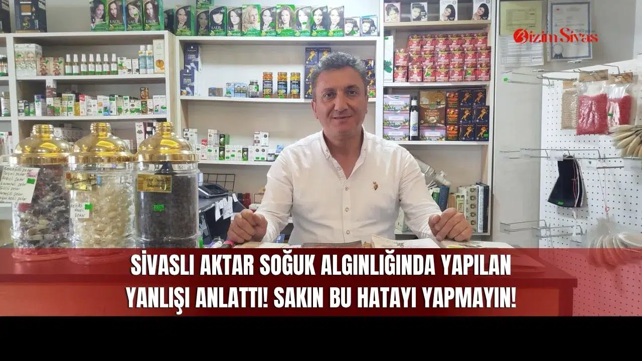 Sivaslı Aktar Soğuk Algınlığında Yapılan Yanlışı Anlattı! Sakın Bu Hatayı Yapmayın!