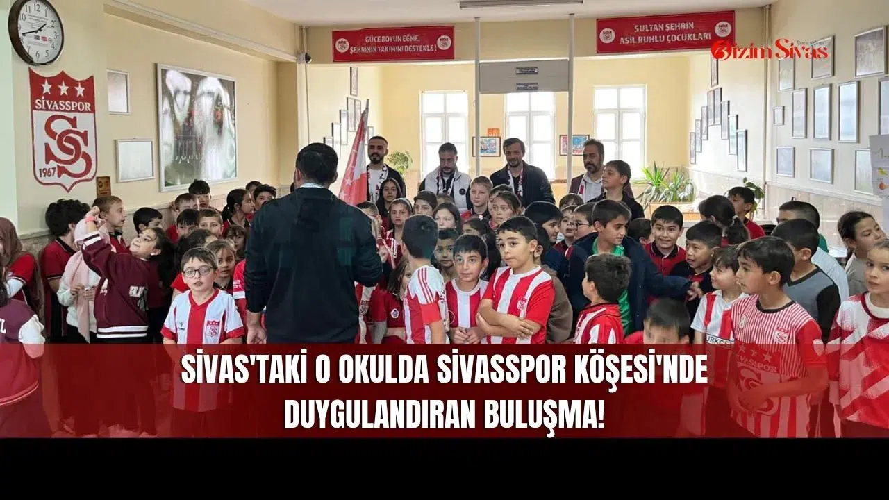 Sivas'taki O Okulda Sivasspor Köşesi'nde Duygulandıran Buluşma!