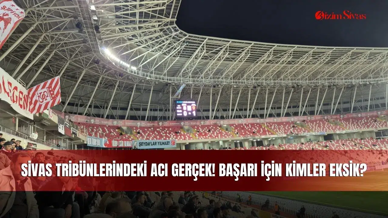 Sivas Tribünlerindeki Acı Gerçek! Başarı İçin Kimler Eksik?