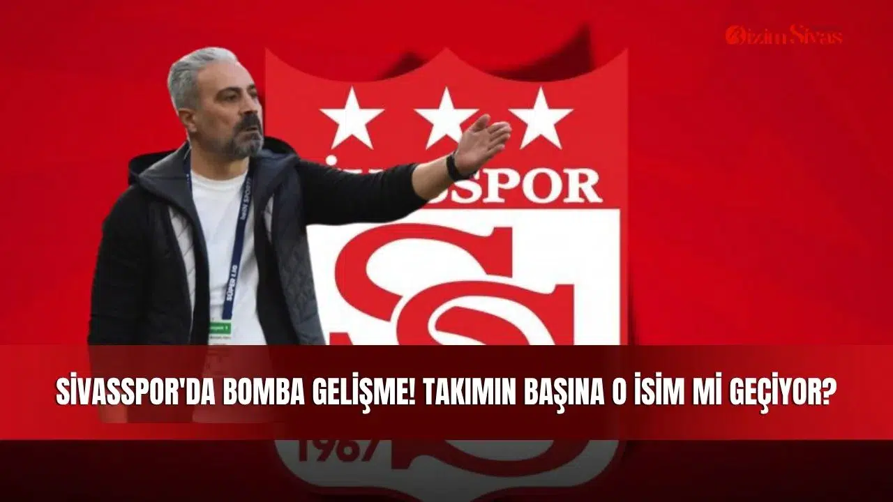 Sivasspor'da bomba gelişme! Takımın başına o isim mi geçiyor?