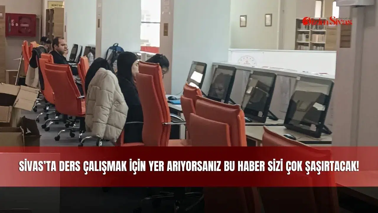 Sivas'ta Ders Çalışmak İçin Yer Arıyorsanız Bu Haber Sizi Çok Şaşırtacak!