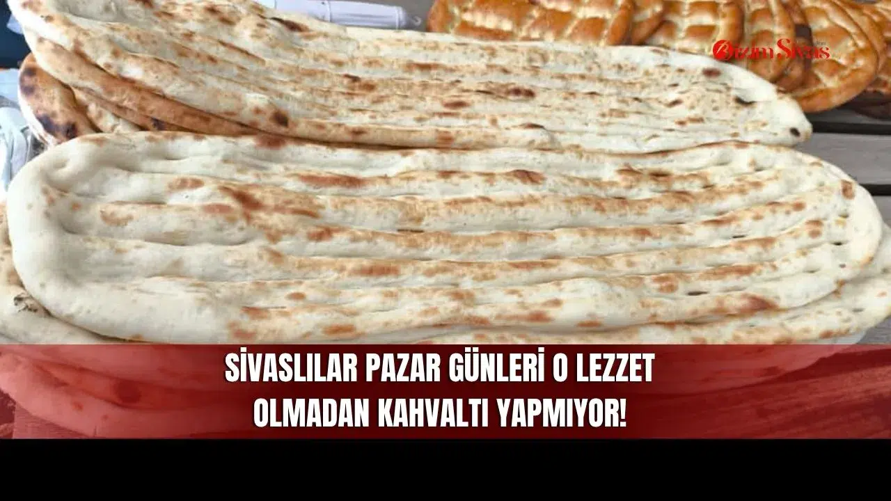 Sivaslılar Pazar Günleri O Lezzet Olmadan Kahvaltı Yapmıyor!