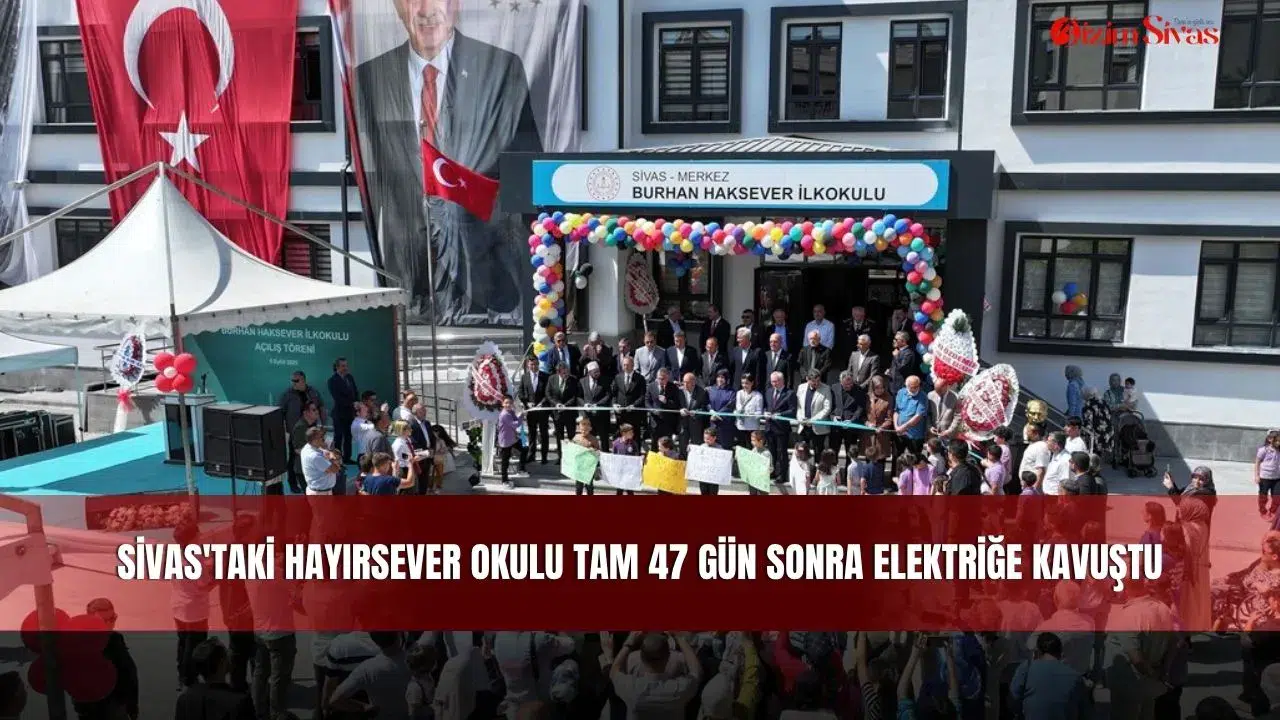 Sivas'taki Hayırsever Okulu Tam 47 Gün Sonra Elektriğe Kavuştu