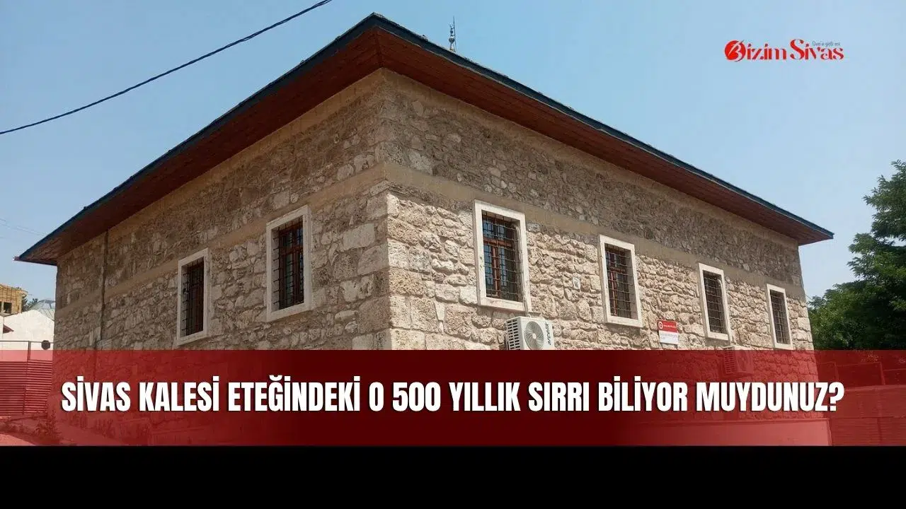 Sivas Kalesi Eteğindeki O 500 Yıllık Sırrı Biliyor Muydunuz?