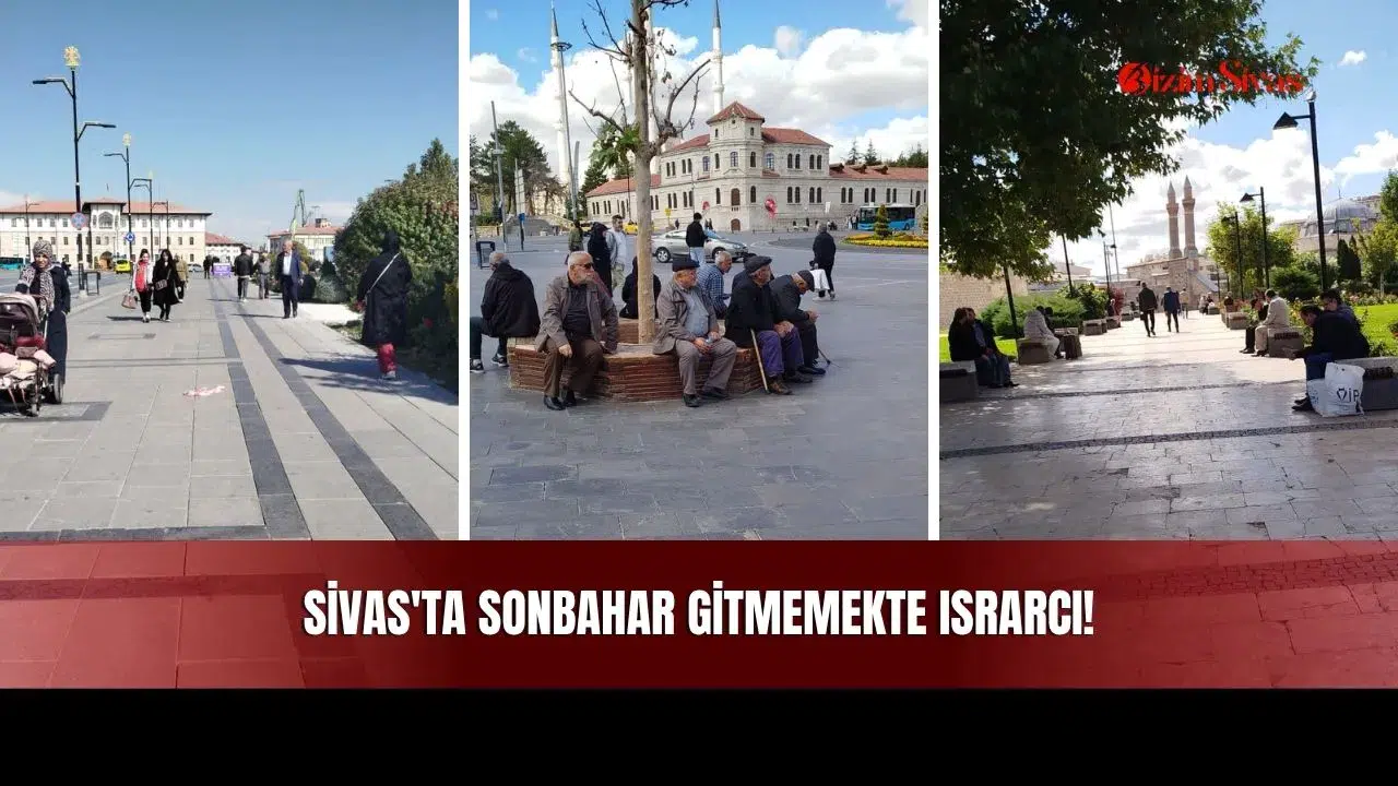 Sivas'ta Sonbahar Gitmemekte Israrcı!
