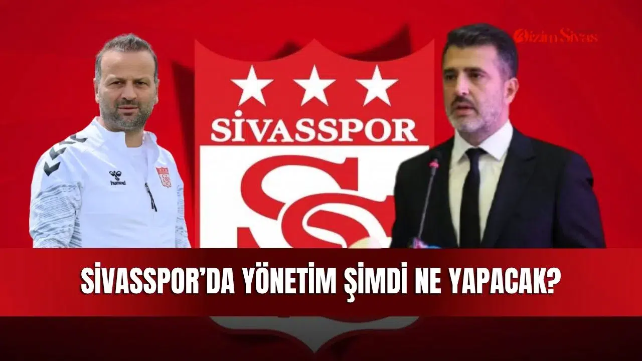 Sivasspor’da yönetim şimdi ne yapacak?