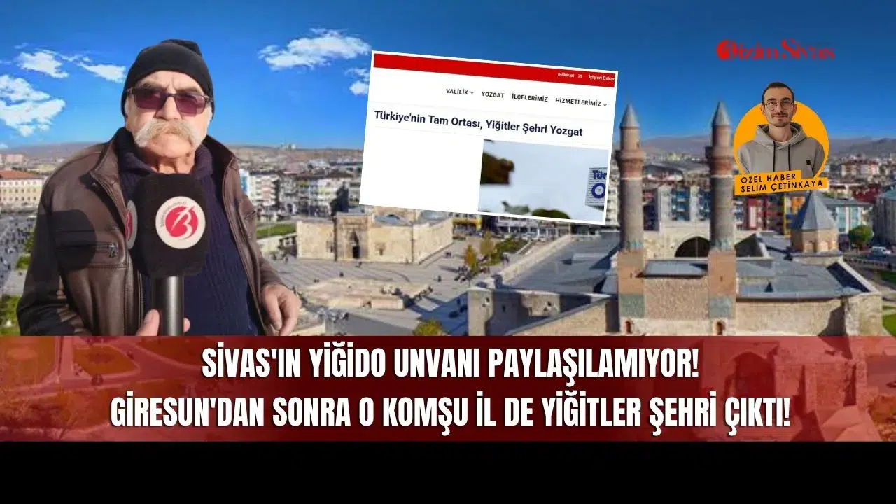 Sivas'ın Yiğido Unvanı Paylaşılamıyor! Giresun'dan Sonra O Komşu İl de Yiğitler Şehri Çıktı!