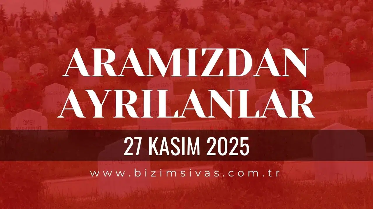 Sivas Aramızdan Ayrılanlar 27 Kasım 2025 Perşembe