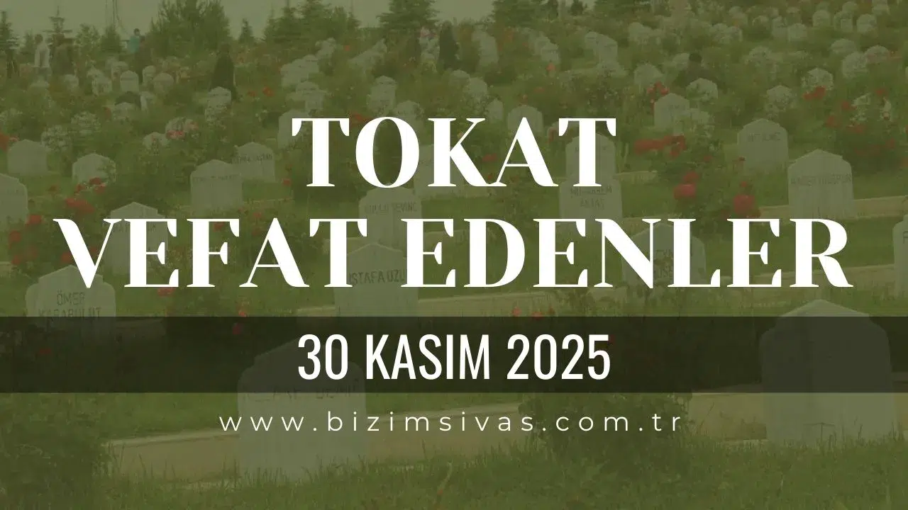 Tokat Vefat Edenler, Tokat Cenazeler 30 Kasım 2025 Pazar