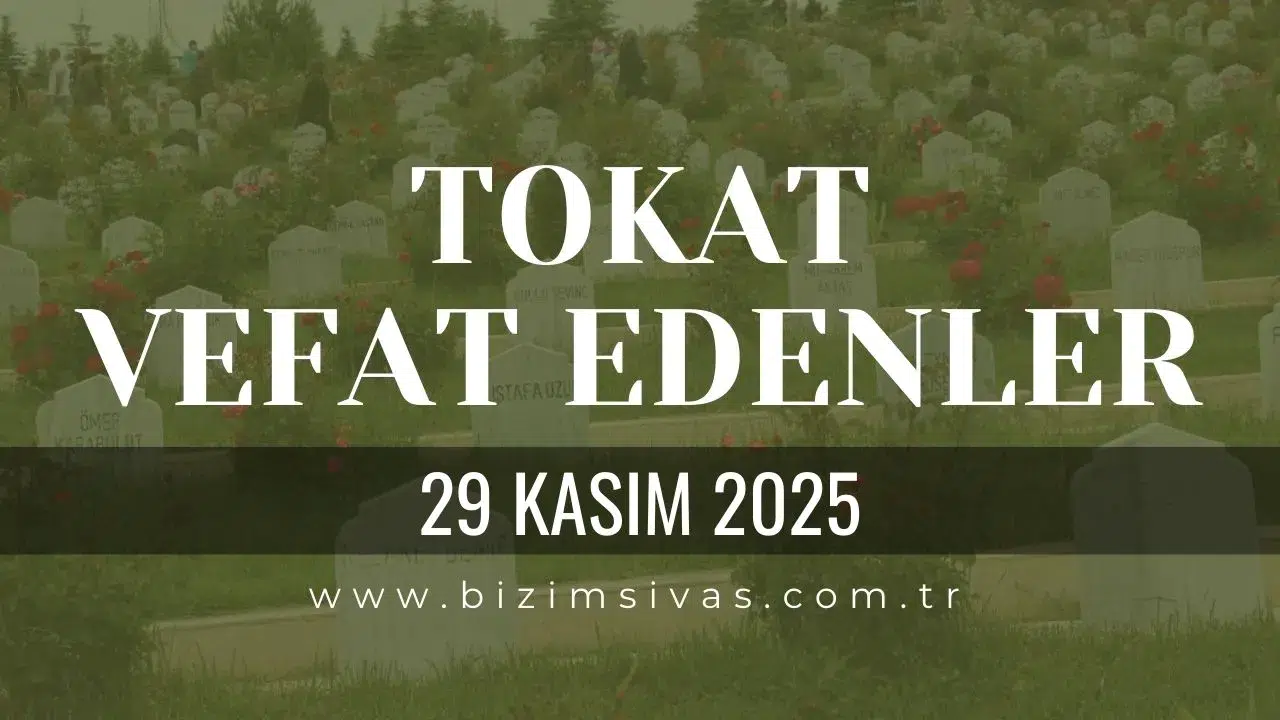 Tokat Vefat Edenler, Tokat Cenazeler 29 Kasım 2025 Cumartesi