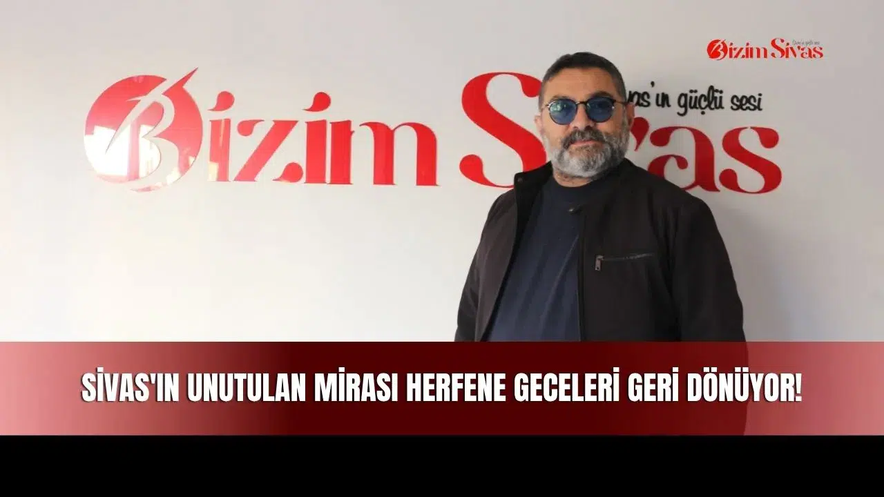 Sivas'ın Unutulan Mirası Herfene Geceleri Geri Dönüyor!