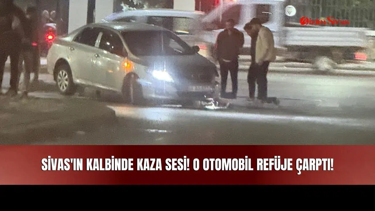 Sivas'ın Kalbinde Kaza Sesi! O Otomobil Refüje Çarptı!
