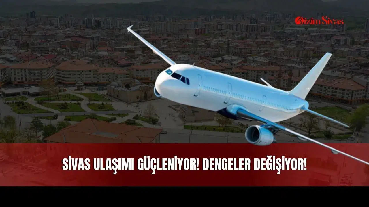Sivas Ulaşımı Güçleniyor! Ulaşımda Dengeler Değişiyor!