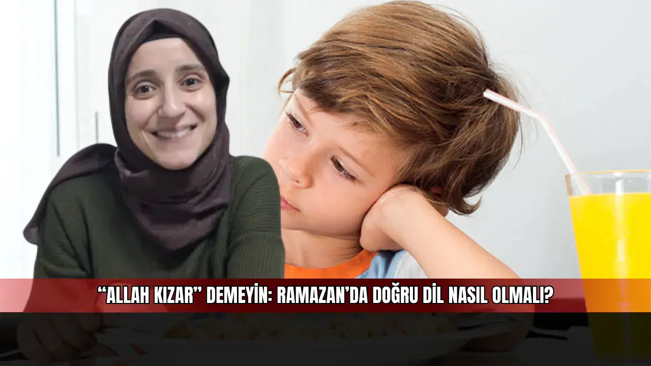 “Allah Kızar” Demeyin: Ramazan’da Doğru Dil Nasıl Olmalı?