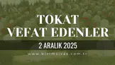 Tokat Vefat Edenler, Tokat Cenazeler 2 Aralık 2025 Salı