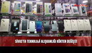 Sivas'ta Teknoloji Alışkanlığı Kökten Değişti!