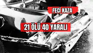 Feci Kaza 21 Ölü 40 Yaralı !