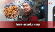 Sivas'ta O Tatlıya İlgi Patladı!