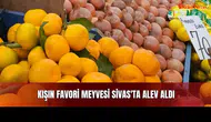 Kışın Favori Meyvesi Sivas'ta Alev Aldı