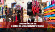 Sivas'tan yükselen ses! Ulu Camii gölgesindeki rengarenk dükkan!