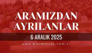 Sivas Aramızdan Ayrılanlar 6 Aralık 2025 Cumartesi