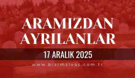 Sivas Aramızdan Ayrılanlar 17 Aralık 2025 Çarşamba