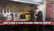 Sivas’ta kışın iç ısıtan uygulama yoğun ilgi görüyor!