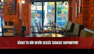 Sivas’ta Bir Devir Sessiz Sedasız Kapanıyor!