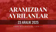 Sivas Aramızdan Ayrılanlar 23 Aralık 2025 Salı