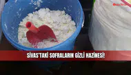Sivas’ta Sofraların Gizli Hazinesi! Köylerden Şehre Gelen O Lezzet!