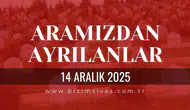 Sivas Aramızdan Ayrılanlar 14 Aralık 2025 Pazar