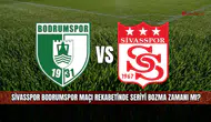 Sivasspor Bodrumspor maçı rekabetinde seriyi bozma zamanı mı?