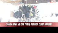 Sivas'ta Soğuk Hava ve Kar Yağışı Altında Cuma Namazı Kıldılar!