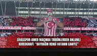 Sivasspor–Amed Maçında Tribünlerden Anlamlı Koreografi: “Bayrağın Rengi Vatanın Canıyız”