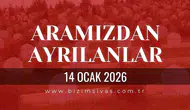 Sivas Aramızdan Ayrılanlar 14 Ocak 2026 Çarşamba