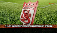 Play-Off umudu Sivas’ta! Sivasspor Amedspor'u dize getirecek!