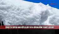Sivas’ta Eriyen Kar Kütleleri Yaya Güvenliğini Tehdit Ediyor!