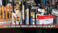 Sivas’ta soğuk hava etkisiyle elektrikli ısıtıcı satışları arttı