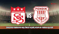 Sivasspor Pendikspor maçı öncesi geçmiş hesaplar yeniden açılıyor!