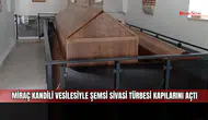Miraç Kandili vesilesiyle Şemsi Sivasi Türbesi kapılarını açtı