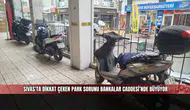 Sivas’ta dikkat çeken park sorunu Bankalar Caddesi’nde büyüyor