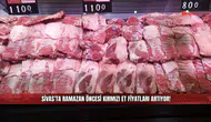 Sivas'ta Ramazan öncesi kırmızı et fiyatları artıyor!