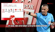 TFF sessiz, MHK listesi karıştı! Alper Çetin skandalı büyüyor!