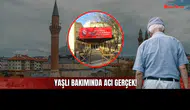 Sivas’ta Yaşlı Bakımında Acı Gerçek! Huzurevleri Yetersiz Kaldı!