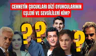Cennetin Çocukları dizi Oyuncularının Eşleri ve Sevgilileri Kim? İşte Çok Şaşıracağınız O İsimler!