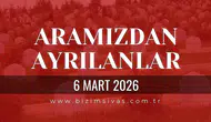 Sivas Aramızdan Ayrılanlar 6 Mart 2026 Cuma